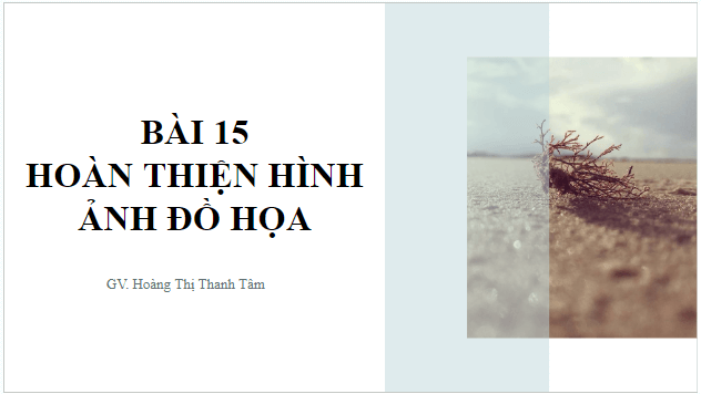 Giáo án điện tử Tin 10 Kết nối tri thức Bài 15: Hoàn thiện hình ảnh đồ hoạ | PPT Tin học 10