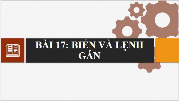 Giáo án điện tử Tin 10 Kết nối tri thức Bài 17: Biến và lệnh gán | PPT Tin học 10