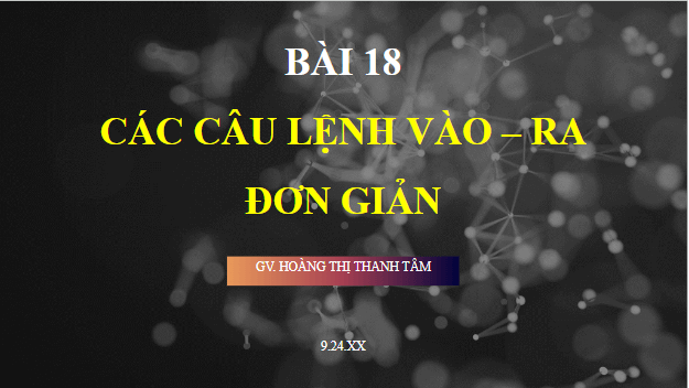 Giáo án điện tử Tin 10 Kết nối tri thức Bài 18: Các lệnh vào ra đơn giản | PPT Tin học 10