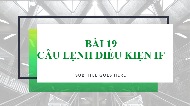 Giáo án điện tử Tin 10 Kết nối tri thức Bài 19: Câu lệnh điều kiện If | PPT Tin học 10