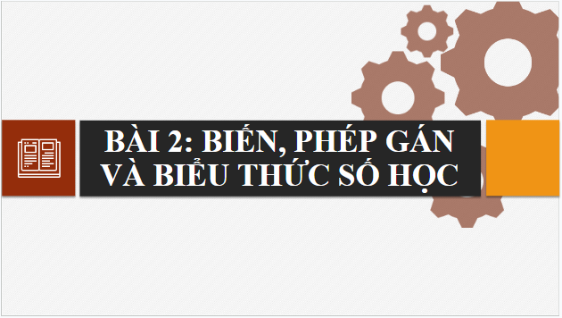 Giáo án điện tử Tin 10 Cánh diều Bài 2: Biến, phép gán và biểu thức số học | PPT Tin học 10