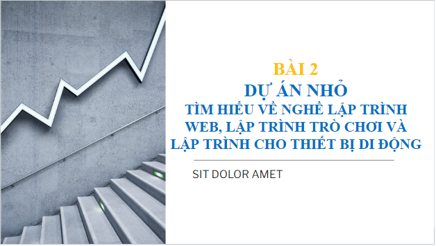 Giáo án điện tử Tin 10 Cánh diều Bài 2: Dự án nhỏ: Tìm hiểu về nghề lập trình web, lập trình trò chơi và lập trình cho thiết bị di động | PPT Tin học 10