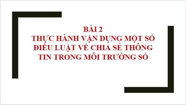 Giáo án điện tử Tin 10 Cánh diều Bài 2: Thực hành vận dụng một số điều luật về chia sẻ thông tin trong môi trường số | PPT Tin học 10