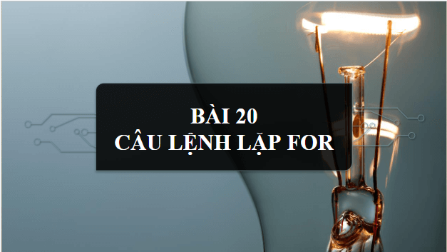 Giáo án điện tử Tin 10 Kết nối tri thức Bài 20: Câu lệnh lặp For | PPT Tin học 10