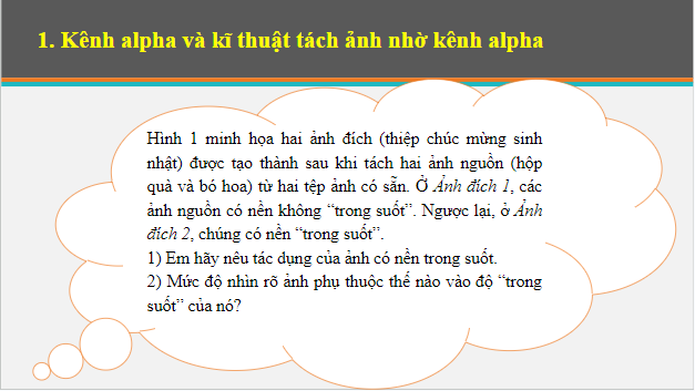 Giáo án điện tử Tin 10 Cánh diều Bài 3: Tách ảnh và thiết kế đồ họa với kênh alpha | PPT Tin học 10