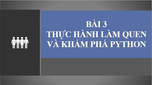 Giáo án điện tử Tin 10 Cánh diều Bài 3: Thực hành làm quen và khám phá Python | PPT Tin học 10