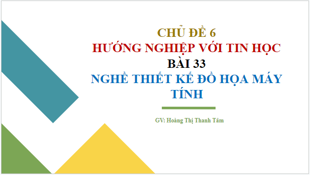 Giáo án điện tử Tin 10 Kết nối tri thức Bài 33: Nghề thiết kế đồ hoạ máy tính | PPT Tin học 10