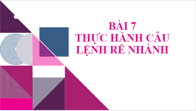 Giáo án điện tử Tin 10 Cánh diều Bài 7: Thực hành câu lệnh rẽ nhánh | PPT Tin học 10