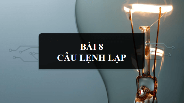 Giáo án điện tử Tin 10 Cánh diều Bài 8: Câu lệnh lặp | PPT Tin học 10