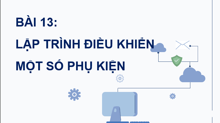 Giáo án điện tử Chuyên đề Tin 10 Kết nối tri thức Bài 13: Lập trình điều khiển một số phu kiện | PPT Chuyên đề Tin học 10