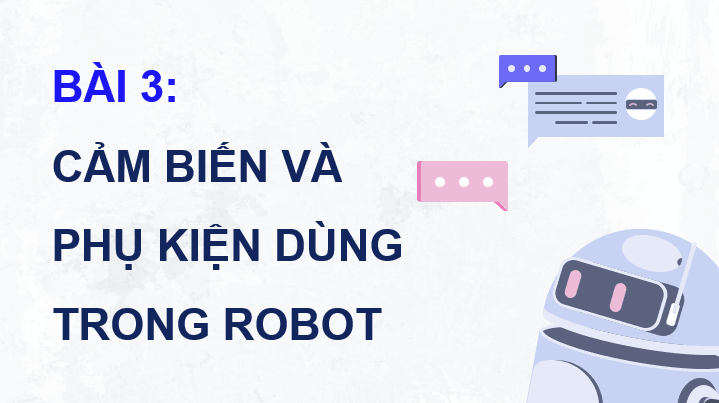 Giáo án điện tử Chuyên đề Tin 10 Kết nối tri thức Bài 3: Cảm biến và phụ kiện dùng trong robot | PPT Chuyên đề Tin học 10