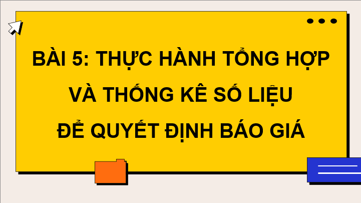 Giáo án điện tử Chuyên đề Tin 10 Kết nối tri thức Bài 5: Thực hành tổng hợp và thống kê số liệu để quyết định báo giá | PPT Chuyên đề Tin học 10