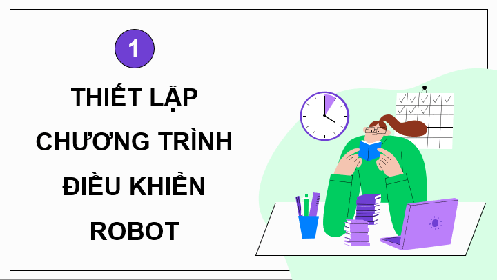 Giáo án điện tử Chuyên đề Tin 10 Kết nối tri thức Bài 6: Chương trình điều khiển robot | PPT Chuyên đề Tin học 10