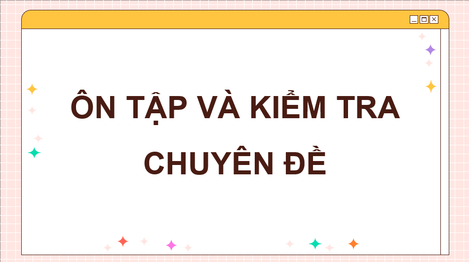 Giáo án điện tử Chuyên đề Tin 10 Kết nối tri thức Ôn tập và kiểm tra chuyên đề | PPT Chuyên đề Tin học 10