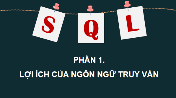 Giáo án điện tử Tin 11 Kết nối tri thức Bài 14: SQL - Ngôn ngữ truy vấn có cấu trúc | PPT Tin học 11
