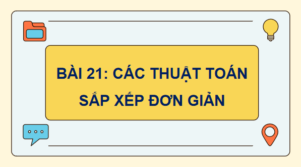 Giáo án điện tử Tin 11 Kết nối tri thức Bài 21: Các thuật toán sắp xếp đơn giản | PPT Tin học 11
