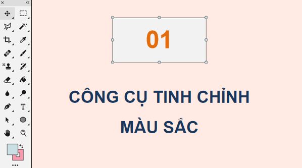 Giáo án điện tử Tin 11 Kết nối tri thức Bài 26: Công cụ chỉnh màu sắc và công cụ chọn | PPT Tin học 11