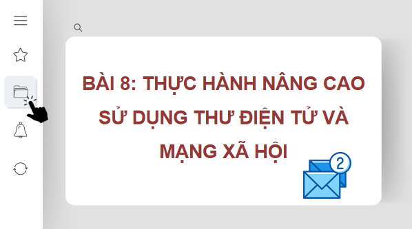 Giáo án điện tử Tin 11 Kết nối tri thức Bài 8: Thực hành nâng cao sử dụng thư điện tử và mạng xã hội | PPT Tin học 11