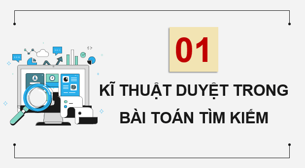 Giáo án điện tử Chuyên đề Tin 11 Kết nối tri thức Bài 11: Bài toán tìm kiếm theo kĩ thuật duyệt | PPT Chuyên đề học tập Tin học 11