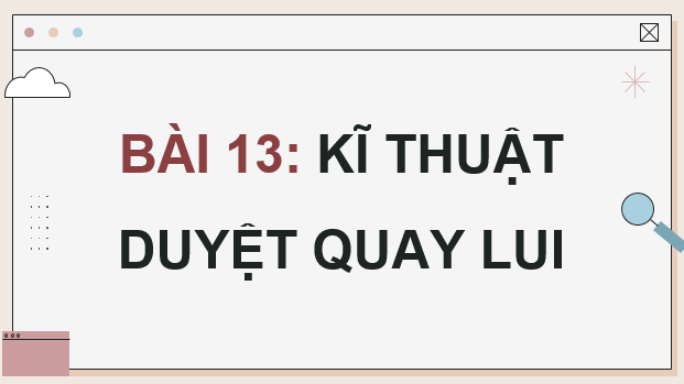Giáo án điện tử Chuyên đề Tin 11 Kết nối tri thức Bài 13: Kĩ thuật duyệt quay lui | PPT Chuyên đề học tập Tin học 11