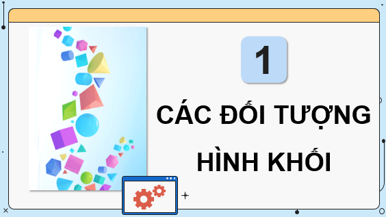 Giáo án điện tử Chuyên đề Tin 11 Kết nối tri thức Bài 2: Làm việc với đối tượng hình khối | PPT Chuyên đề học tập Tin học 11