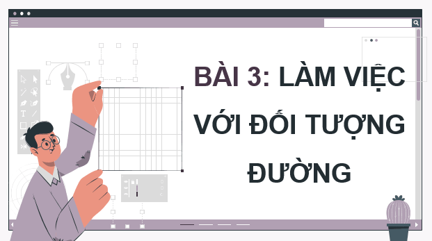 Giáo án điện tử Chuyên đề Tin 11 Kết nối tri thức Bài 3: Làm việc với đối tượng đường | PPT Chuyên đề học tập Tin học 11