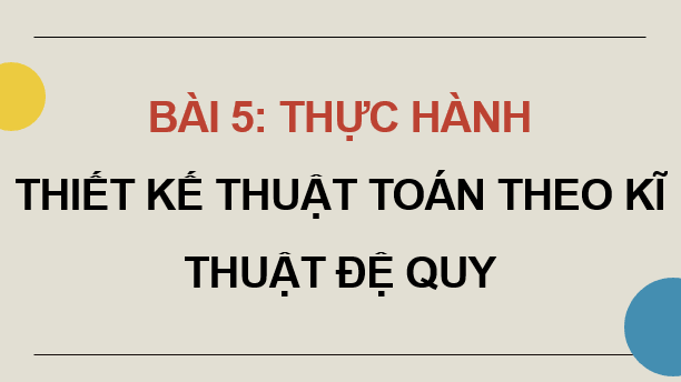 Giáo án điện tử Chuyên đề Tin 11 Kết nối tri thức Bài 5: Thực hành thiết kế thuật toán theo kĩ thuật đệ quy | PPT Chuyên đề học tập Tin học 11