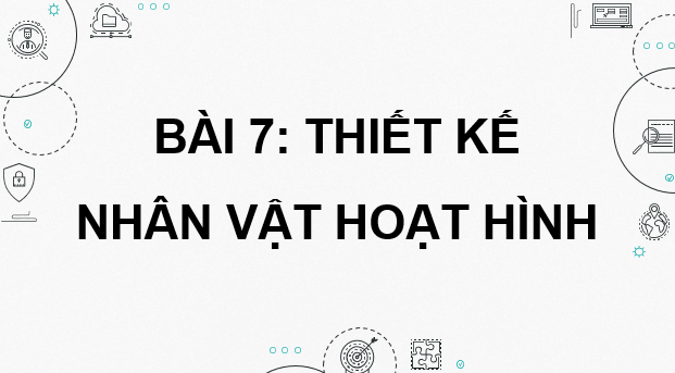 Giáo án điện tử Chuyên đề Tin 11 Kết nối tri thức Bài 7: Thiết kế nhân vật hoạt hình | PPT Chuyên đề học tập Tin học 11
