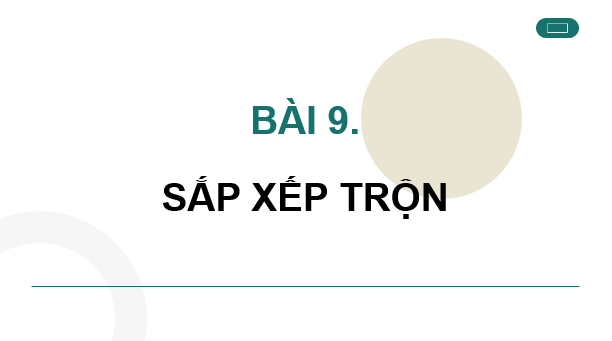 Giáo án điện tử Chuyên đề Tin 11 Kết nối tri thức Bài 9: Sắp xếp trộn | PPT Chuyên đề học tập Tin học 11