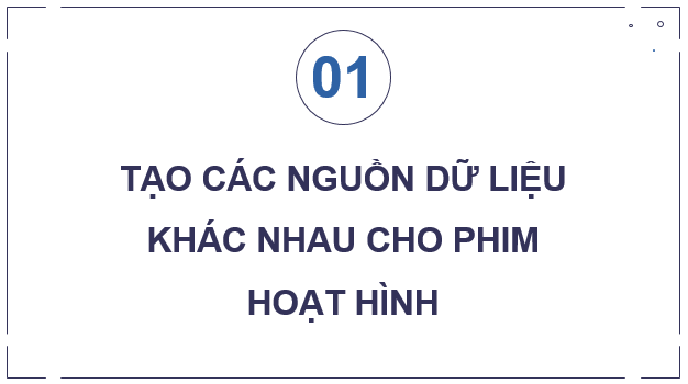 Giáo án điện tử Chuyên đề Tin 11 Kết nối tri thức Bài 9: Tạo các nguồn dữ liệu khác nhau cho phim hoạt hình | PPT Chuyên đề học tập Tin học 11