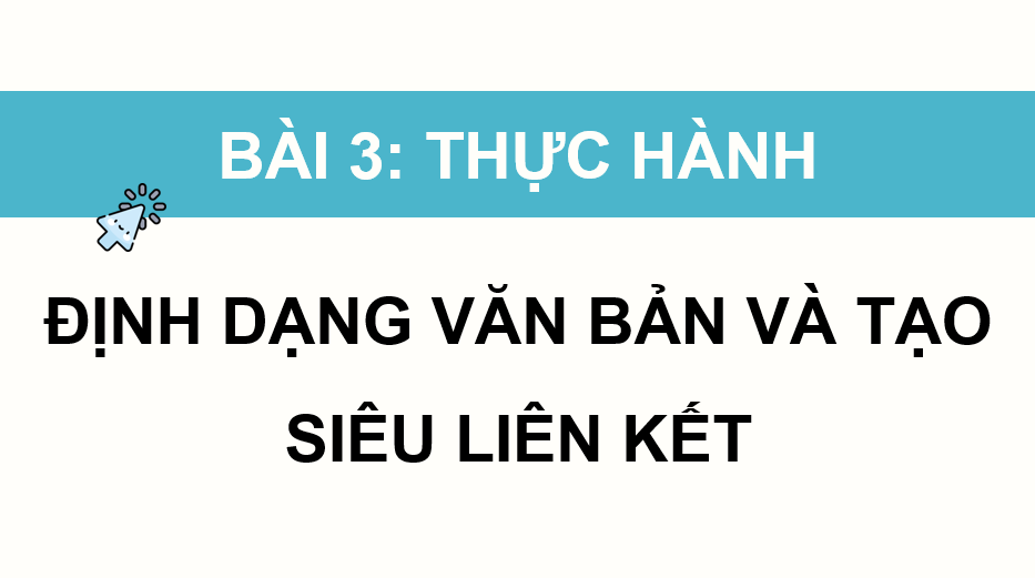 Giáo án điện tử Tin 12 Cánh diều Bài 3: Thực hành định dạng văn bản và tạo siêu liên kết | PPT Tin học 12