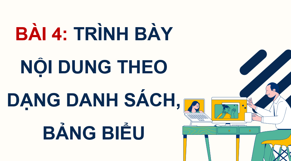 Giáo án điện tử Tin 12 Cánh diều Bài 4: Trình bày nội dung theo dạng danh sách, bảng biểu | PPT Tin học 12