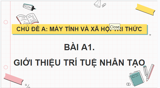 Giáo án điện tử Tin 12 Chân trời sáng tạo Bài A1: Giới thiệu Trí tuệ nhân tạo | PPT Tin học 12