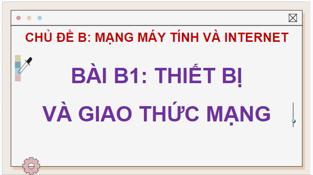 Giáo án điện tử Tin 12 Chân trời sáng tạo Bài B1: Thiết bị và giao thức mạng | PPT Tin học 12