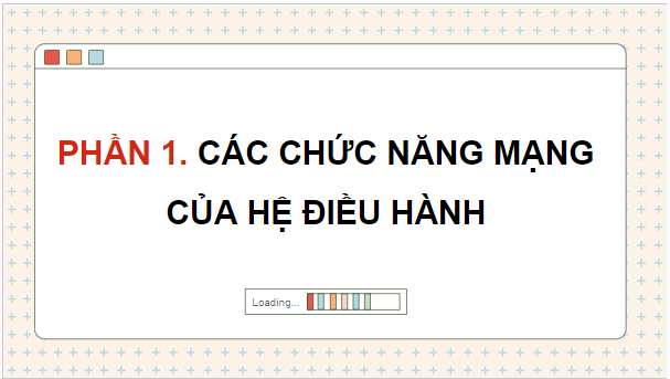 Giáo án điện tử Tin 12 Chân trời sáng tạo Bài B2: Các chức năng mạng của hệ điều hành | PPT Tin học 12