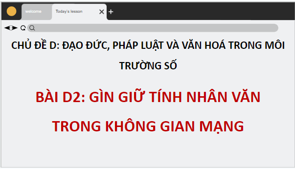 Giáo án điện tử Tin 12 Chân trời sáng tạo Bài D2: Gìn giữ tính nhân văn trong không gian mạng | PPT Tin học 12