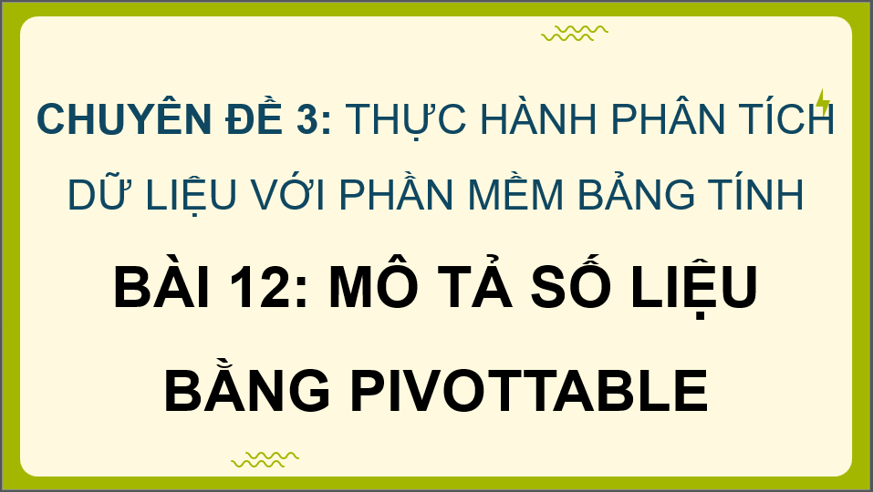 Giáo án điện tử Chuyên đề Tin 12 Kết nối tri thức Bài 12: Mô tả số liệu bằng PivotTable | PPT Chuyên đề học tập Tin học 12