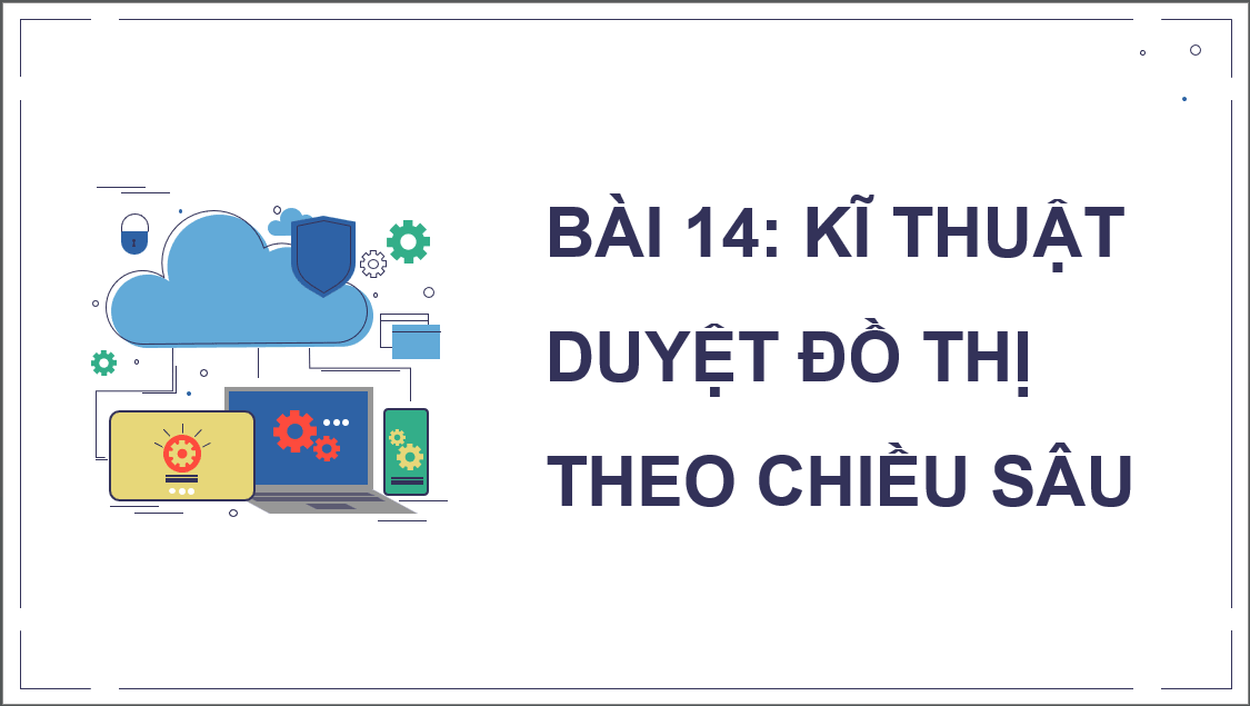 Giáo án điện tử Chuyên đề Tin 12 Kết nối tri thức Bài 14: Kĩ thuật duyệt đồ thị theo chiều sâu | PPT Chuyên đề học tập Tin học 12