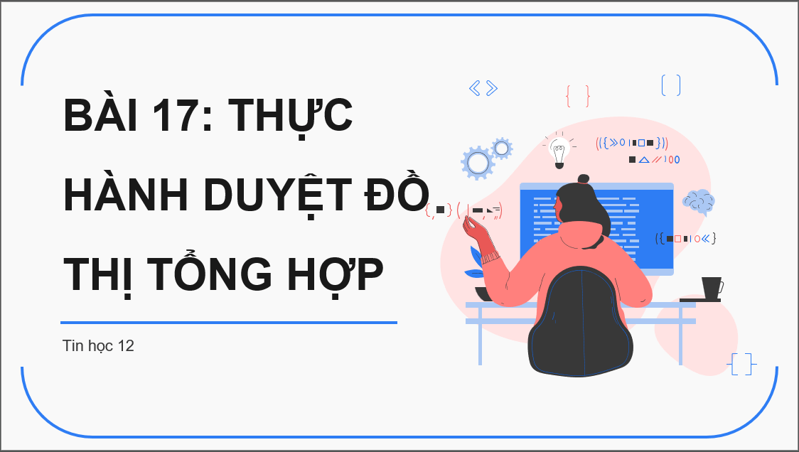 Giáo án điện tử Chuyên đề Tin 12 Kết nối tri thức Bài 17: Thực hành duyệt đồ thị tổng hợp | PPT Chuyên đề học tập Tin học 12