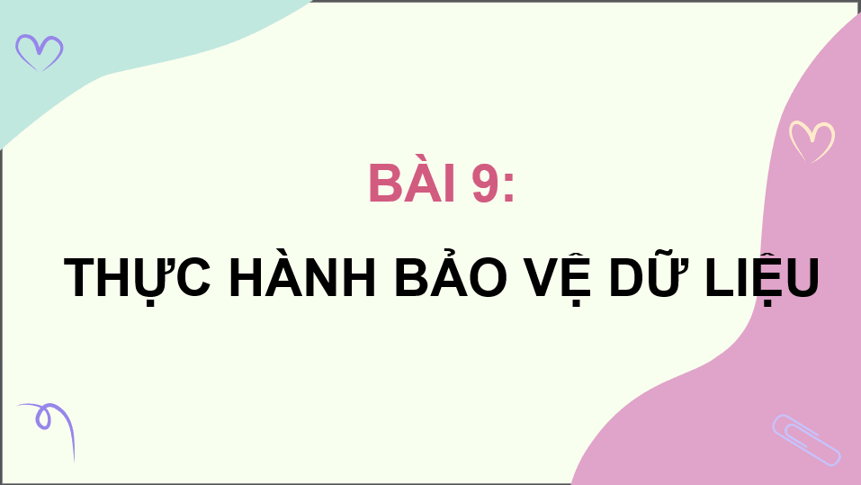 Giáo án điện tử Chuyên đề Tin 12 Kết nối tri thức Bài 9: Thực hành bảo vệ dữ liệu | PPT Chuyên đề học tập Tin học 12
