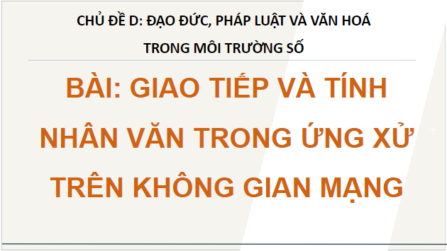 Giáo án điện tử Tin 12 Cánh diều Giữ gìn tính nhân văn trong thế giới ảo | PPT Tin học 12