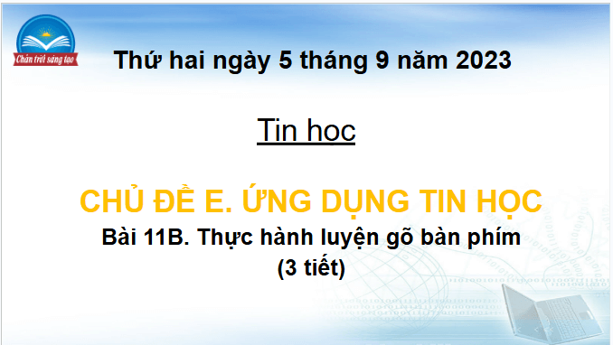Giáo án điện tử Tin học lớp 4 Chân trời sáng tạo Bài 11B: Thực hành luyện tập gõ bàn phím | PPT Tin học 4