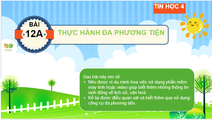 Giáo án điện tử Tin học lớp 4 Kết nối tri thức Bài 12A: Thực hành đa phương tiện | PPT Tin học 4