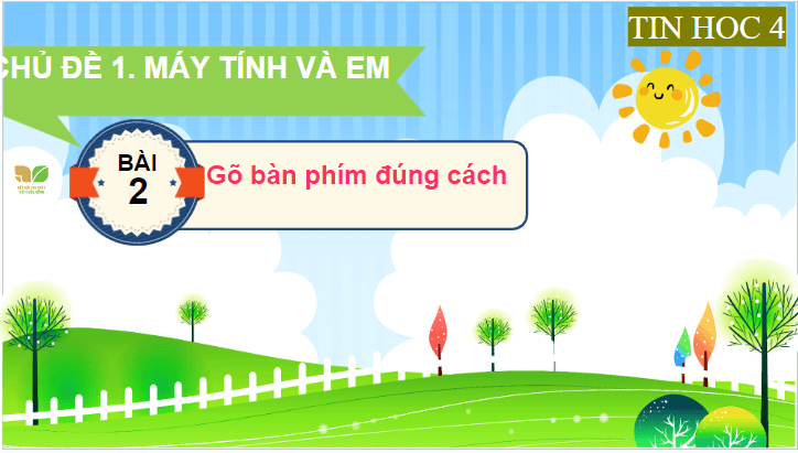 Giáo án điện tử Tin học lớp 4 Kết nối tri thức Bài 2: Gõ bàn phím đúng cách | PPT Tin học 4