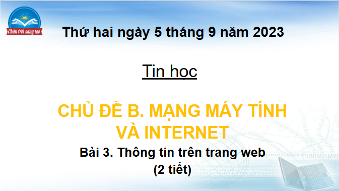 Giáo án điện tử Tin học lớp 4 Chân trời sáng tạo Bài 3: Thông tin trên Internet | PPT Tin học 4