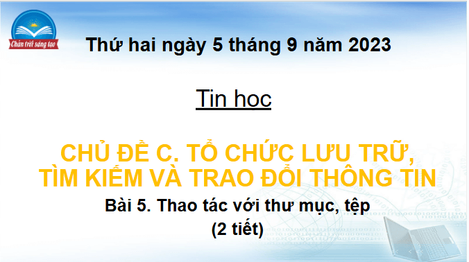 Giáo án điện tử Tin học lớp 4 Chân trời sáng tạo Bài 5: Thao tác với thư mục, tệp | PPT Tin học 4