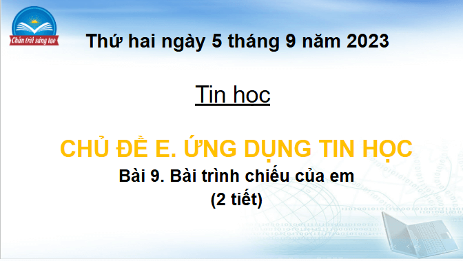 Giáo án điện tử Tin học lớp 4 Chân trời sáng tạo Bài 9: Bài trình chiếu của em | PPT Tin học 4