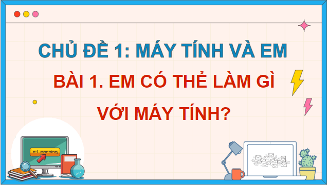 Giáo án điện tử Tin học lớp 5 Kết nối tri thức Bài 1: Em có thể làm gì với máy tính? | PPT Tin học 5