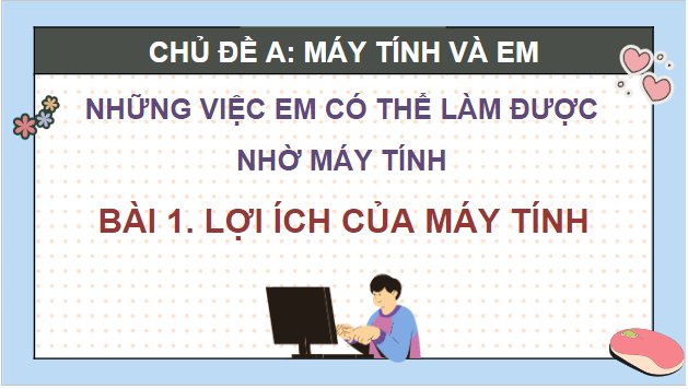 Giáo án điện tử Tin học lớp 5 Cánh diều Bài 1: Lợi ích của máy tính | PPT Tin học 5