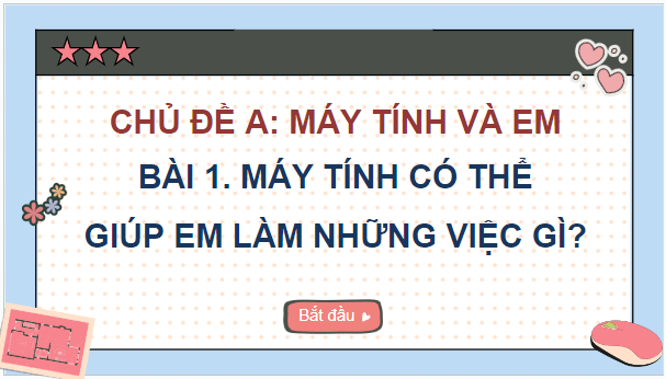 Giáo án điện tử Tin học lớp 5 Chân trời sáng tạo Bài 1: Máy tính có thể giúp em làm những việc gì? | PPT Tin học 5